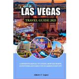 LAS VEGAS TRAVEL GUIDE 2025: A Definitive Manual to Luxury, Must See Sights, Adventures and Family Fun in America's Sin City