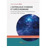 L'Astrologie chinoise et gréco-romaine: Étude des archétypes fondamentaux du caractère humain