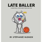 Late Baller: A Basketball Story About Being On Time (Lil Baller Series, Band 16)
