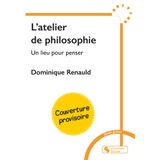 L'atelier de philosophie: Un lieu pour penser