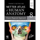 Latin Terminology Netter Atlas of Human Anatomy: Classic Regional Approach with Latin Terminology: Paperback + eBook