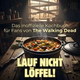 Lauf nicht - löffel!: Das inoffizielle Kochbuch für Fans von The Walking Dead. 40 Rezepte für jedes Kochlevel: schnell, lecker, einfach