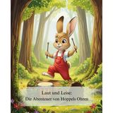 Laut und Leise: Die Abenteuer von Hoppels Ohren: Ein achtsames Bilderbuch über die Welt der Geräusche und die Kunst des Zuhörens. Eine ... der Sinneswahrnehmung und Konzentration