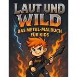 LAUT UND WILD – Das Metal-Malbuch für Kids
