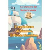 L'avventura di Simone, il Pirata Bambino (Le Cronache del Sentiero Magico)