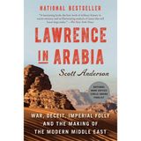 Lawrence In Arabia : War, Deceit, Imperial Folly And The Making Of The Modern Middle East - Scott Anderson