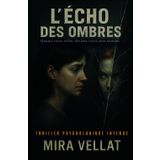 L'Écho des Ombres: Thriller Psychologique Intense. Quand votre reflet devient votre pire ennemi.
