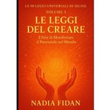 Le 50 Leggi Universali di Seliya: Volume 3: Le Leggi del Creare - L'Arte di Manifestare il Potenziale nel Mondo ("Voci di Libertà: Il Cammino di Seliya" - Leggi Universali, Band 5)