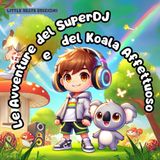 Le avventure del SuperDJ e del koala affettuoso: Racconti per bambini da 0 a 6 anni. Simpatiche avventure illustrate piene di amicizia, musica e ... i bambini prima della nanna. Ediz. a colori.