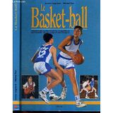 Le Basket-Ball. Les Regles, La Technique, La Pratique