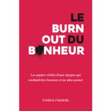 Le burn-out du bonheur: Les quatre vérités d'une époque qui confond être heureux et ne plus penser