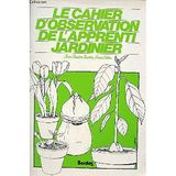 Le Cahier d'observation de l'apprenti jardinier...