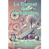 Le Carnet des Habitudes: 90 Jours pour Changer Ta Vie Gagner en Discipline et Booster Ta Productivité