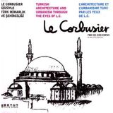 LE CORBUSIER GÖZÜYLE TÜRK MİMARLIK VE ŞEHİRCİLİĞİ - ENIS KORTAN