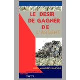 LE DESIR DE GAGNER DE L’ARGENT