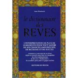 LE DICTIONNAIRE DES REVES.: L'interprétation de plus de 10000 rêves pour tout savoir de ses chances amoureuses, de richesse et de succès