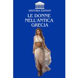 LE DONNE NELL'ANTICA GRECIA: Ruoli, vite ed eredità delle donne nella società greca antica