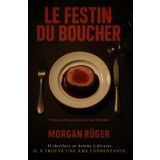 Le festin du boucher: Il cherchait un homme à dévorer. Il a trouvé une âme consentante.