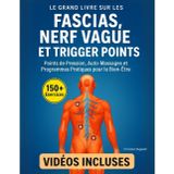 Le Grand Livre sur les Fascias, le Nerf Vague et les Trigger Points: 150+ Exercices Illustrés et Vidéos Incluses – Points de Pression, Auto-Massages et Programmes Pratiques pour le Bien-Être