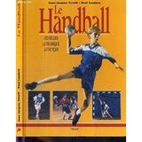 Le Handball. Les Regles, La Technique, La Tactique