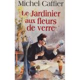 Le jardinier aux fleurs de verre