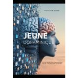 Le jeûne dopaminique la méthode qui transforme votre cerveau en 72 heures: Une méthode radicale pour retrouver clarté mentale, énergie durable et ... Livre developpement personnel femme et homme