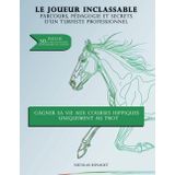 Le joueur inclassable - Parcours, pédagogie et secrets d'un turfiste professionnel: Gagner sa vie aux courses hippiques uniquement au trot
