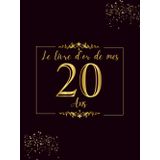 Le Livre D'or de mes 20 ans: 100 Pages pour Célébrer le 20ème Anniversaire pour Homme ou Femme - Cadeau D'anniversaire Thème Noir et Or - Couverture Rigide