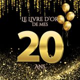 Le Livre d'Or de mes 20 Ans: Thème Noir et d'Or | Pour capturer les détails des festivités d'anniversaire - des souhaits, des messages, des photos et ... Hommes, Femmes, Garçons, Filles et Proches