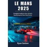 Le Mans 2025: Complete Guide to Cars, Drivers, Qualifying and Race Day Events