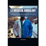 LE MEDECIN AMBULANT: D’un bistouri à un sac en papier : l’histoire d’un médecin haïtien