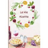 Le mie ricette - Quaderno A5 Per Ricette da Scrivere - 120 pagine da compilare - Comodo Indice - Pagine di Consigli