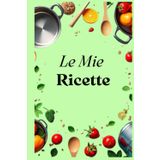 Le Mie Ricette: Ricettario compatto da compilare con indice personalizzabile, 100 schede, una tabella di conversione delle misure e pagine per appunti.