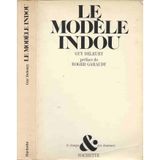 Le Modele Indou: Essai Sur Les Structures De La Civilisation De L'Inde D'hier Et D'aujourd'hui