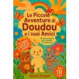 Le Piccole Avventure di Doudou e i suoi Amici: 10 storie tenere per crescere con dolcezza - Dai 18 mesi - In regalo: consigli di lettura per i genitori