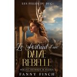 Le Portrait D'Une Dame Rebelle: Romance Historique De Régence (Les Filles du Duc -Saison 2-, Band 5)