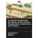 Le pouvoir de guérison des épices et des herbes: Voyage dans la pharmacie de la nature