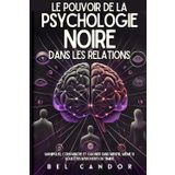 Le Pouvoir de la Psychologie Noire Dans Les Relations: Manipuler, convaincre et gagner sans mentir, même si vous êtes introverti ou timide: 4