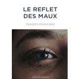 LE REFLET DES MAUX: PENSÉES PROSIFIÉES