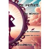 Le reflet du miroir: De la Résilience à l'homme que je suis
