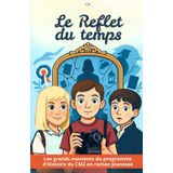 Le reflet du temps: Les grands moments du programme d’Histoire du CM2 en roman jeunesse