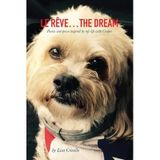 Le Rêve...The Dream: Poems and prose inspired by my life with Cooper