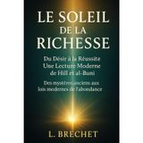 Le Soleil de la Richesse : Du Désir à la Réussite : Une Lecture Moderne de Hill et al-Buni: Des mystères anciens aux lois modernes de l’abondance (La Bibliothèque Secrète de la Réussite, Band 3)