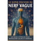 LE SUPER POUVOIR DU NERF VAGUE: Un Guide Intérieur pour Retrouver Calme et Énergie