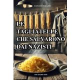 Le Tagliatelle che Salvarono dai Nazisti: Tratto da una Storia Vera
