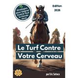 Le Turf Contre Votre Cerveau : 15 Stratégies pour Gagner Quand Tout le Monde Perd (Paris Hippiques, PMU, Psychologie du Parieur)