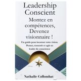 Leadership conscient - Montez en compétences, Devenez visionnaire !: Un guide pour incarner votre vision. Penser, ressentir et agir en leader de conscience.