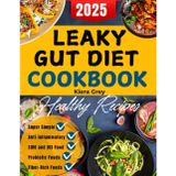Leaky Gut Diet Cookbook: Simple Healing Meals with Bone Broth, Vegetables, and Probiotic Foods to Improve Digestion, Restore Balance, and Support Your Microbiome