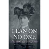 LEAN ON NO ONE: Elizabeth Garver Jordan: Pioneering journalist, author, feminist
