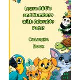 Learn ABC's and Numbers with Adorable Pets: Awesome Learning ABC and Numbers of Coloring Book for Age 4-8 (Pet Learning Fun Series)